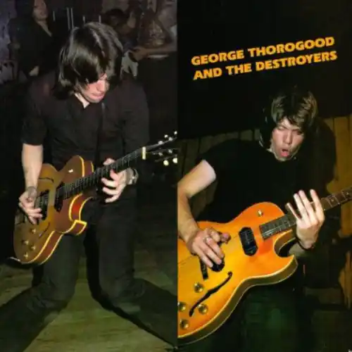 George Thorogood and The Destroyers Get Yours