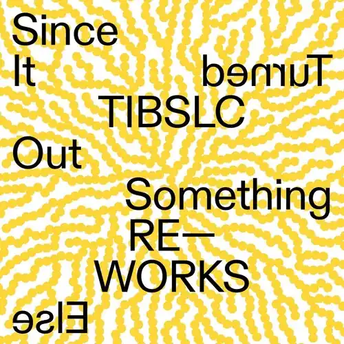 In Demand Tibslc Re-Works Of Since It Turned Out Something