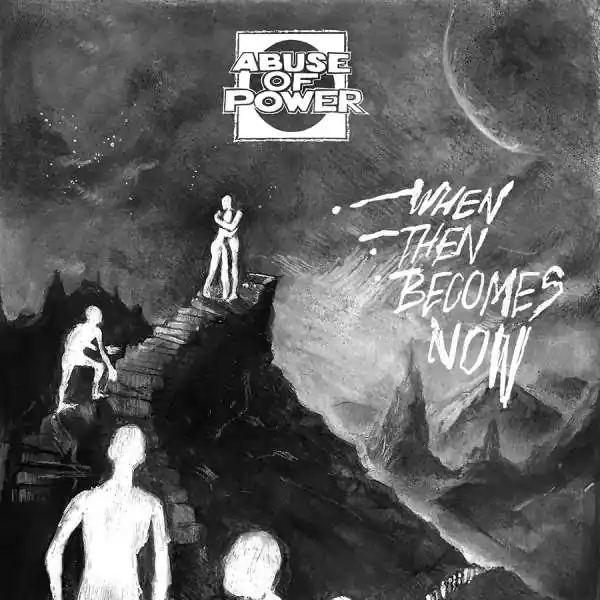 Abuse of Power - When Then Becomes Now (Single) Buy Direct