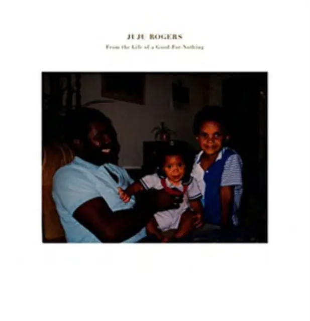 ROGERS,JUJU - FROM THE LIFE OF A GOOD FOR NOTHING (Vinyl LP) Hot Deal